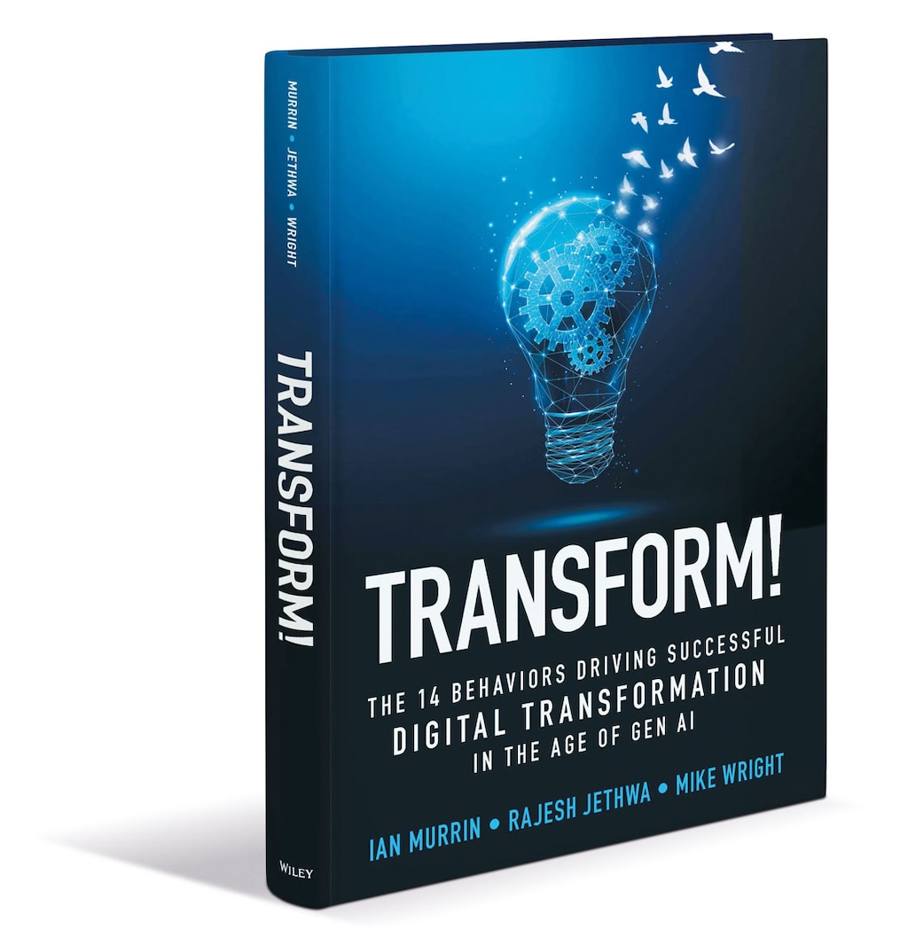 “Transform!: The 14 behaviors driving successful digital transformation in the age of Gen AI”, by Ian Murrin, Rajesh Jethwa and Mike Wright (2025)